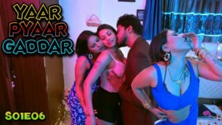 Yaar Pyaar Gaddar Episode 6 Hindi Hot Web Seriesv